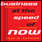 Business at the Speed of Now: Fire Up Your People, Thrill Your Customers, and Crush Your Competitors (Unabridged) audio book by John M Bernard