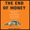 The End of Money: Counterfeiters, Preachers, Techies, Dreamers--and the Coming Cashless Society (Unabridged) audio book by David Wolman