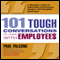101 Tough Conversations to Have with Employees: A Manager's Guide to Addressing Performance, Conduct, and Discipline Challenges (Unabridged) audio book by Paul Falcone