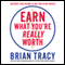 Earn What You're Really Worth: Maximize Your Income at Any Time in Any Market (Unabridged) audio book by Brian Tracy