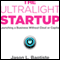 The Ultralight Startup: Launching a Business Without Clout or Capital (Unabridged) audio book by Jason Baptiste
