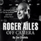 Roger Ailes: Off Camera (Unabridged) audio book by Zev Chafets