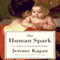 The Human Spark: The Science of Human Development (Unabridged) audio book by Jerome Kagan