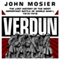 Verdun: The Lost History of the Most Important Battle of World War I, 1914-1918 (Unabridged) audio book by John Mosier