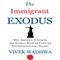 The Immigrant Exodus: Why America Is Losing the Global Race to Capture Entrepreneurial Talent (Unabridged) audio book by Vivek Wadhwa