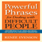 Powerful Phrases for Dealing with Difficult People: Over 325 Ready-to-Use Words and Phrases for Working with Challenging Personalities (Unabridged) audio book by Renee Evenson