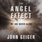 The Angel Effect: The Powerful Force That Ensures We Are Never Alone (Unabridged) audio book by John Geiger