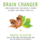 Brain Changer: How Harnessing Your Brain's Power to Adapt Can Change Your Life (Unabridged)