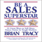 Be a Sales Superstar: 21 Great Ways to Sell More, Faster, Easier in Tough Markets (Unabridged) audio book by Brian Tracy