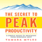 The Secret to Peak Productivity: A Simple Guide to Reaching Your Personal Best (Unabridged) audio book by Tamara Myles