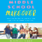 Middle School Makeover: Improving the Way You and Your Child Experience the Middle School Years (Unabridged) audio book by Michelle Icard
