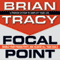 Focal Point: A Proven System to Simplify Your Life, Double Your Productivity, and Achieve All Your Goals (Unabridged) audio book by Brian Tracy