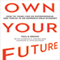 Own Your Future: How to Think Like an Entrepreneur and Thrive in an Unpredictable Economy (Unabridged) audio book by Paul B. Brown