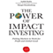 The Power of Impact Investing: Putting Markets to Work for Profit and Global Good (Unabridged) audio book by Judith Rodin, Margot Brandenburg