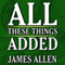 All These Things Added plus As He Thought: The Life of James Allen (Unabridged) audio book by James Allen