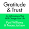 Gratitude and Trust: Six Affirmations That Will Change Your Life (Unabridged)