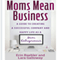 Moms Mean Business: A Guide to Creating a Successful Company and Happy Life as a Mom Entrepreneur (Unabridged) audio book by Erin Baebler, Lara Galloway