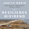 The Resilience Dividend: Being Strong in a World Where Things Go Wrong (Unabridged) audio book by Judith Rodin