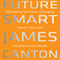 Future Smart: Managing the Game-Changing Trends That Will Transform Your World (Unabridged) audio book by James Canton