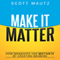 Make It Matter: How Managers Can Motivate by Creating Meaning (Unabridged) audio book by Scott Mautz