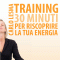 Training: 30 minuti per riscoprire la tua energia audio book by Carlo Lesma