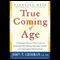 True Coming of Age (Unabridged) audio book by John Chirban