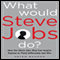 What Would Steve Jobs Do?: How the Steve Jobs Way Can Inspire Anyone to Think Differently and Win (Unabridged) audio book by Peter Sander