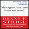 Managers, Can You Hear Me Now?: Hard-Hitting Lessons on How to Get Real Results (Unabridged) audio book by Denny Strigl, Frank Swiatek