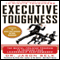 Executive Toughness: The Mental-Training Program to Increase Your Leadership Performance (Unabridged) audio book by Jason Selk