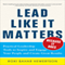 Lead Like It Matters... Because It Does: Practical Leadership Tools to Inspire and Engage Your People and Create Great Results (Unabridged) audio book by Roxi Bahar Hewertson
