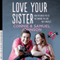 Love Your Sister: A Searingly Honest and Inspiring Memoir of Family, Love and Unicycles (Unabridged) audio book by Connie Johnson, Samuel Johnson