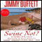 Swine Not?: A Novel (Unabridged) audio book by Jimmy Buffett