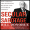 Secular Sabotage: How Liberals Are Destroying Religion and Culture in America (Unabridged) audio book by William A. Donohue