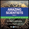Amazing Scientists - Volume 1: Inspirational Stories (Unabridged) audio book by Charles Margerison, Frances Corcoran (general editor), Emma Braithwaite (editorial coordination)