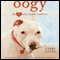 Oogy: The Dog Only a Family Could Love (Unabridged) audio book by Larry Levin