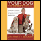 Your Dog: The Owner's Manual: Hundreds of Secrets, Surprises, and Solutions for Raising a Happy, Healthy Dog (Unabridged) audio book by Marty Becker, Gina Spadafori