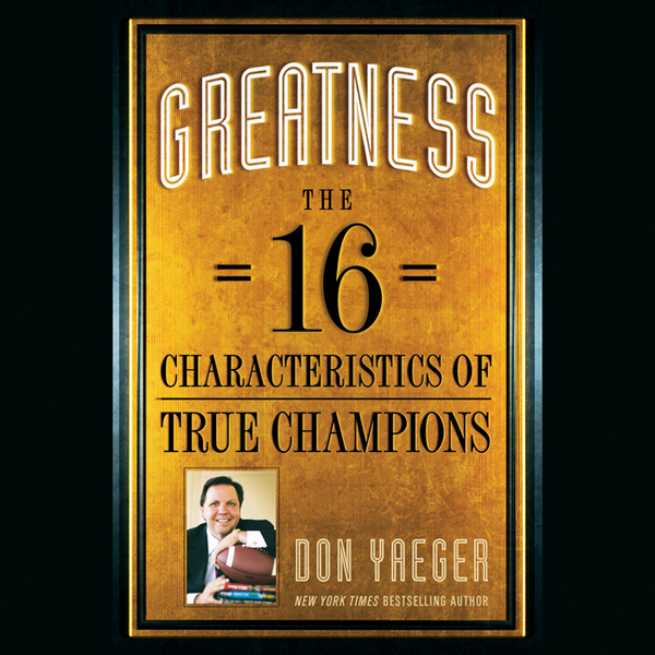 Greatness: The 16 Characteristics of True Champions (Unabridged) audio book by Don Yaeger