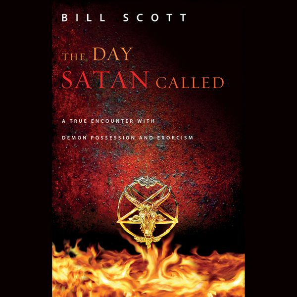 The Day Satan Called: A True Encounter with Demon Possession and Exorcism (Unabridged) audio book by Bill Scott