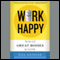 Work Happy: What Great Bosses Know (Unabridged) audio book by Jill Geisler
