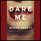 Dare Me: A Novel (Unabridged) audio book by Megan Abbott