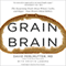 Grain Brain: The Surprising Truth About Wheat, Carbs, and Sugar - Your Brain's Silent Killers audio book