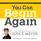 You Can Begin Again: No Matter What, It's Never Too Late (Unabridged) audio book by Joyce Meyer