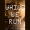 While We Run (Unabridged) audio book by Karen Healey