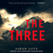 The Three: A Novel (Unabridged) audio book by Sarah Lotz