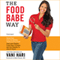 The Food Babe Way: Break Free from the Hidden Toxins in Your Food and Lose Weight, Look Years Younger, and Get Healthy in Just 21 Days! (Unabridged)