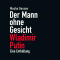 Der Mann ohne Gesicht. Wladimir Putin. Eine Enthllung audio book by Masha Gessen