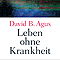 Leben ohne Krankheit audio book by David B. Agus