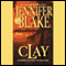 Clay audio book by Jennifer Blake