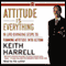 Attitude is Everything: 10 Life-Changing Steps to Turning Attitude into Action audio book by Keith Harrell