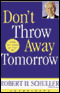 Don't Throw Away Tomorrow: Living God's Dream for Your Life (Unabridged) audio book by Robert H. Schuller